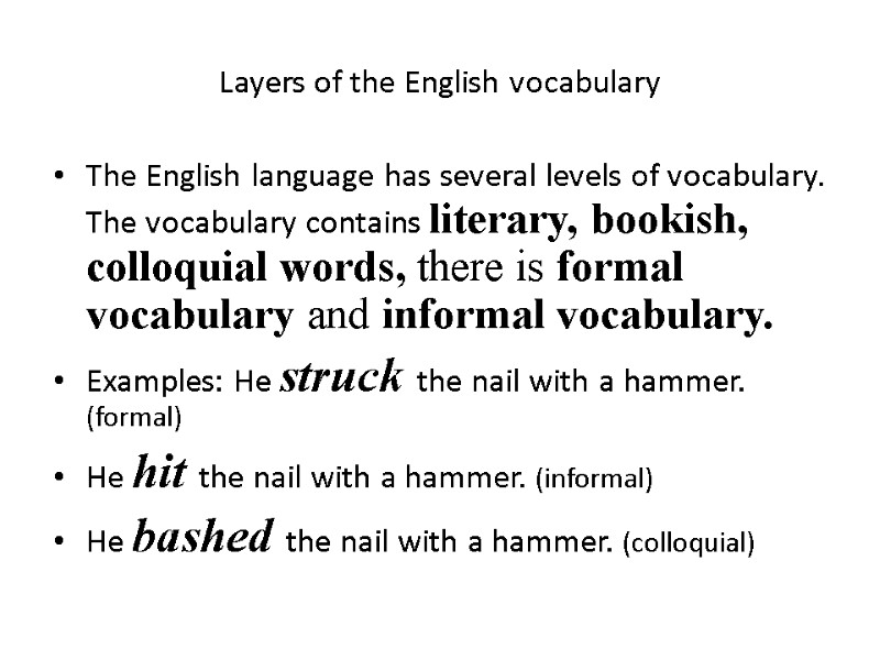 Layers of the English vocabulary The English language has several levels of vocabulary. The